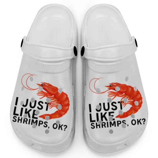 I Just Like Shrimps Ok - fishing lover | shrimp Clogs
