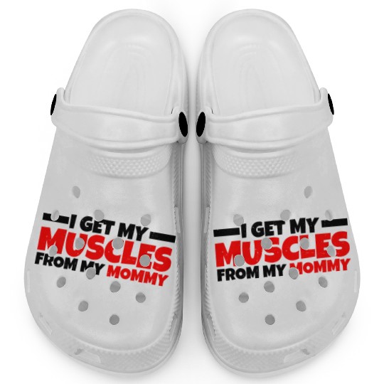 I Get My Muscles From My Mommy 3 Clogs