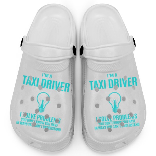 Taxi Driver Clogs - I Solve Problems Gift Item T