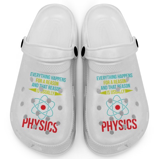Everything Happens For A Reason Funny Physics Scie Clogs