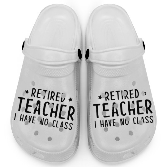Retired Teacher I Have No Class Clogs