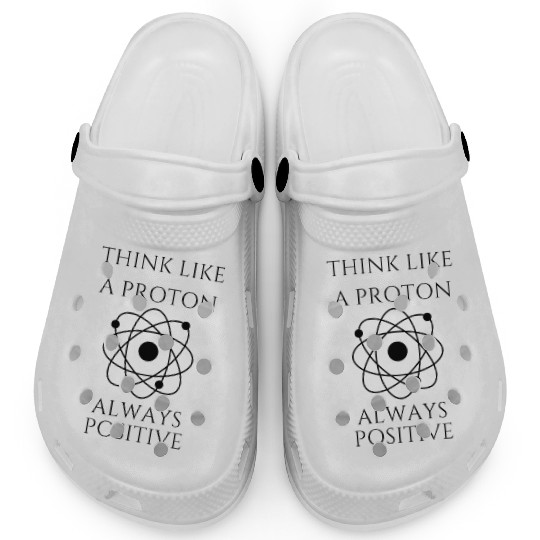 Think like a proton always positive Clogs