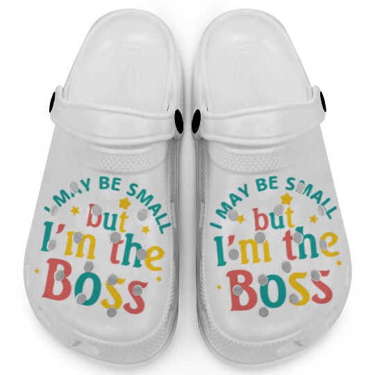 i may be small but i m the boss Clogs
