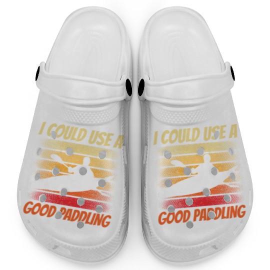 I Could Use A Good Paddling Hobby Kayak Kayaking Clogs
