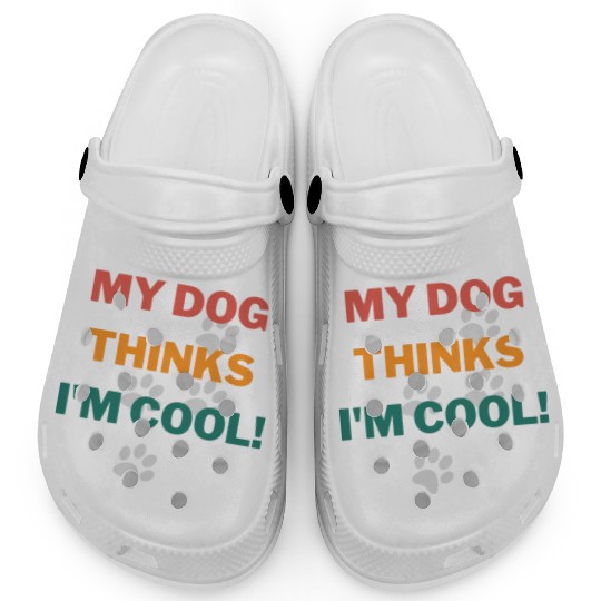 My Dog Thinks Im Cool Funny Humor Novelty Clogs