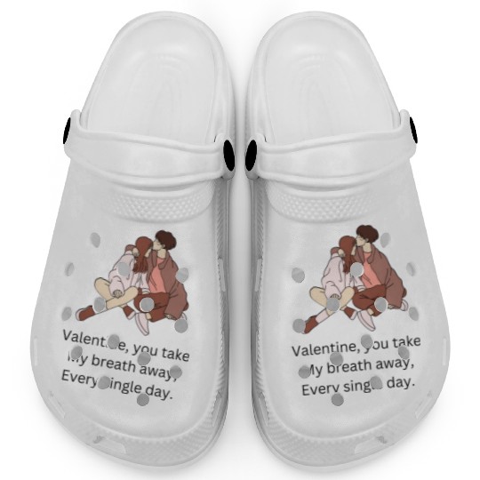 Valentine you take my breath away every single day Clogs