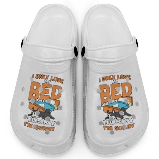 I Only Love My Bed And My Husky Clogs