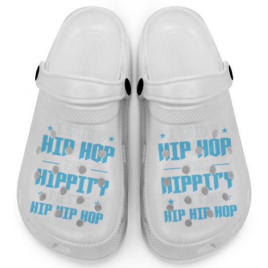 I said a Hip Hop the Hippity to the Hip Hip Hop Clogs