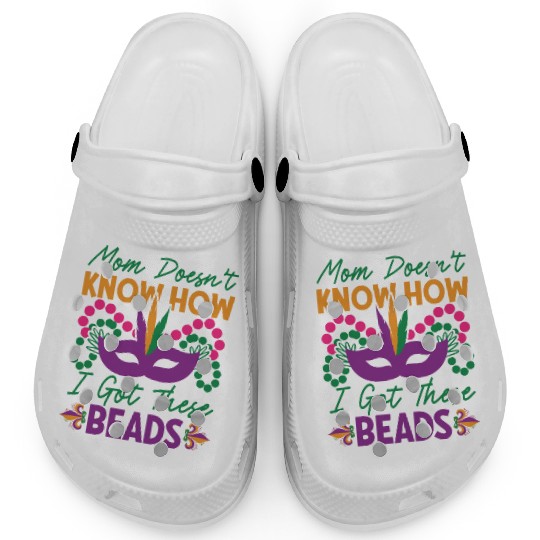 Mardi Gras - Mom Doesen't Now I Got These Beads Clogs