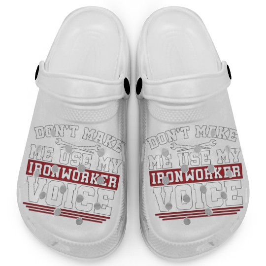 Ironworker Don't Make Me Use My Metalworker Welder Clogs