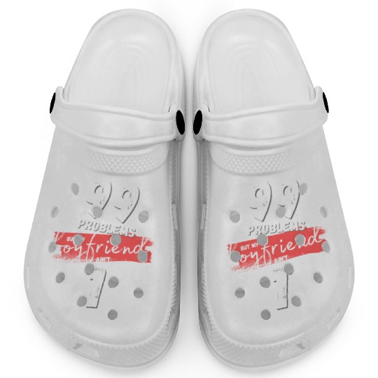 99 Problems But My Boyfriend Ain't One Clogs
