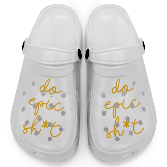 Funny sayings - DO EPIC SHIT Clogs