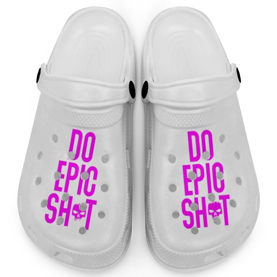 Funny sayings - DO EPIC SHIT Clogs