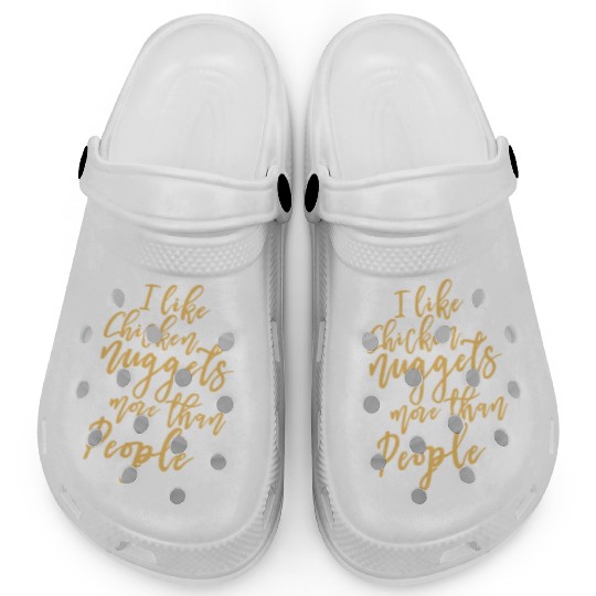 I Like Chicken Nuggets More Than People Clogs