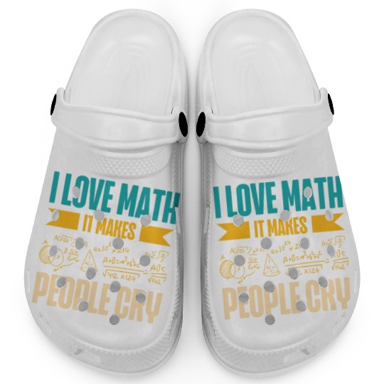 I Love Math It Makes People Cry Math Teacher Clogs
