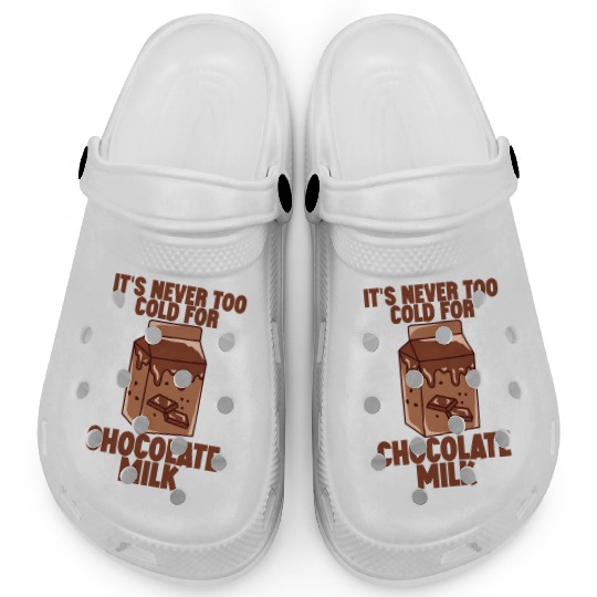 It's Never Too Cold For Chocolate Milk 2 Clogs