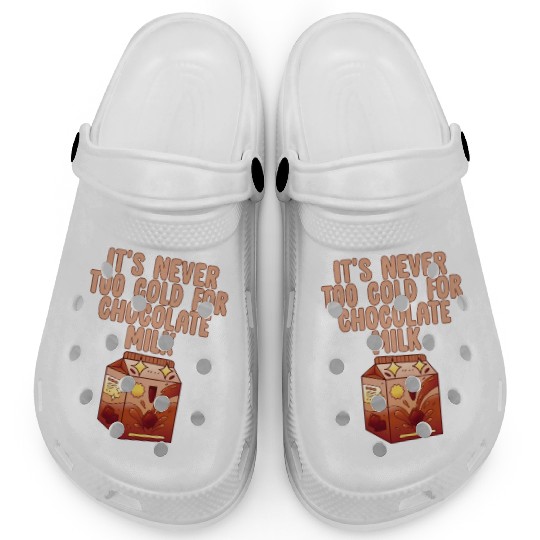 It's Never Too Cold For Chocolate Milk 4 Clogs