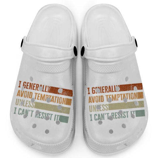 I Generally Avoid Temptation Unless I Can't Resist Clogs