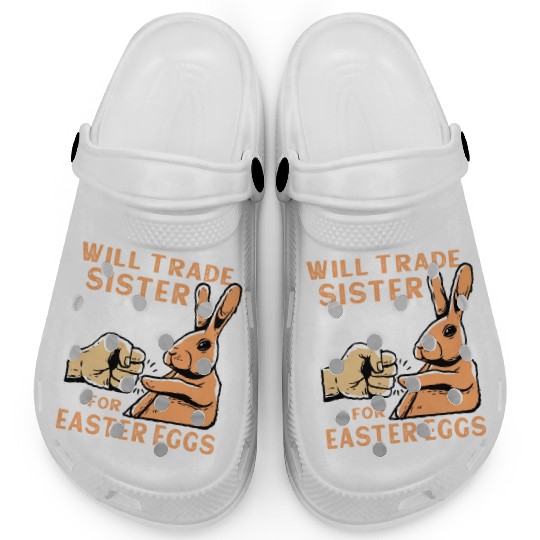 Will Trade Sister For Easter Eggs Clogs