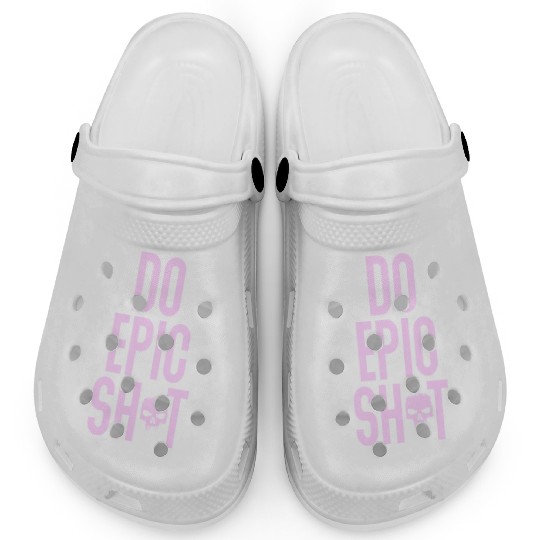 Funny sayings - DO EPIC SHIT Clogs