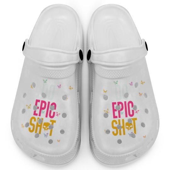 Funny sayings - DO EPIC SHIT Clogs