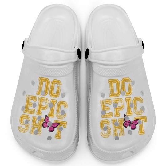 Funny sayings - DO EPIC SHIT Clogs