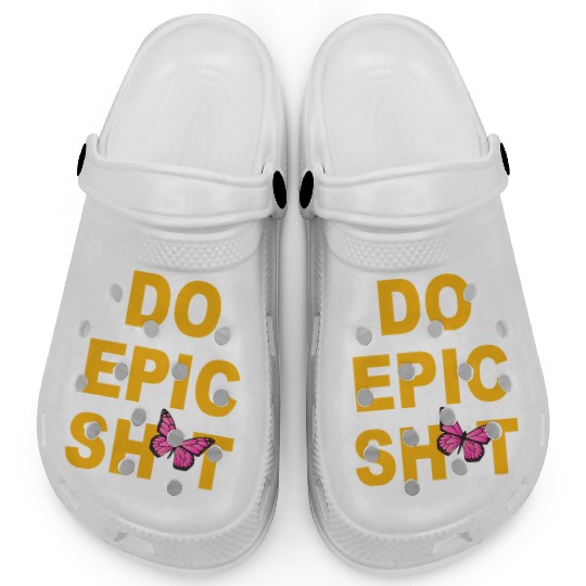 Funny sayings - DO EPIC SHIT Clogs