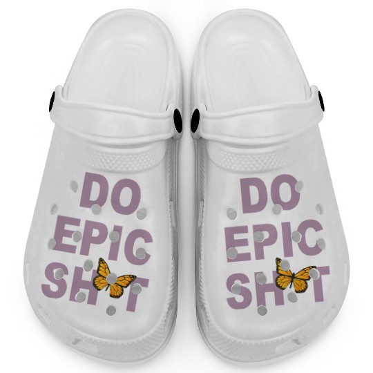 Funny sayings - DO EPIC SHIT Clogs