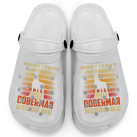 Sorry I Can't My Doberman Needs Me Dog Puppy Pet Clogs