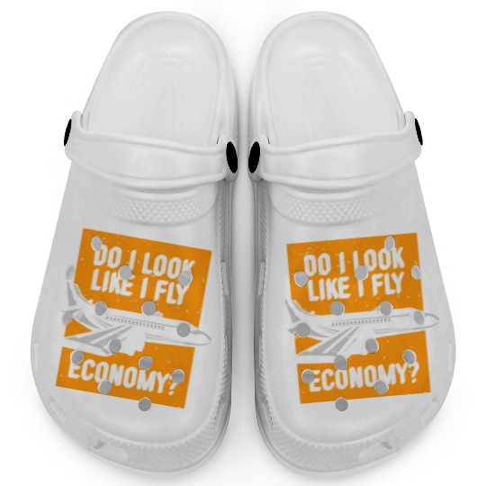 Do I Look Like I Fly Economy First Class Frequent Clogs