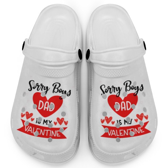 Sorry Boys My Dad Is My Valentine Dad to Daughter Clogs