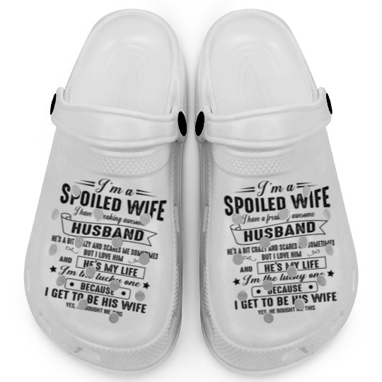 I m a spoiled wife I have a great husband 00 Clogs