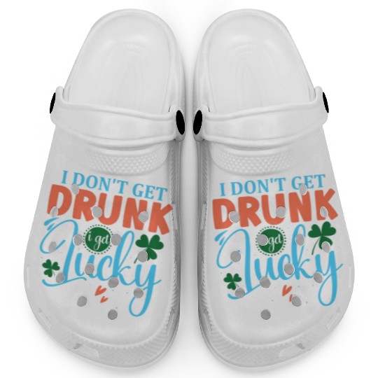 I DONT GET DRUNK I GET REALLY DRUNK st patricks d Clogs