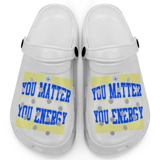 You Matter Then You Energy Clogs