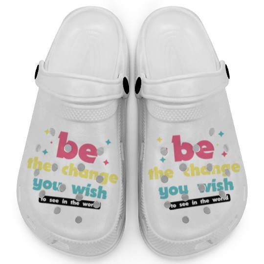 Be the change you wish to see in the world Clogs