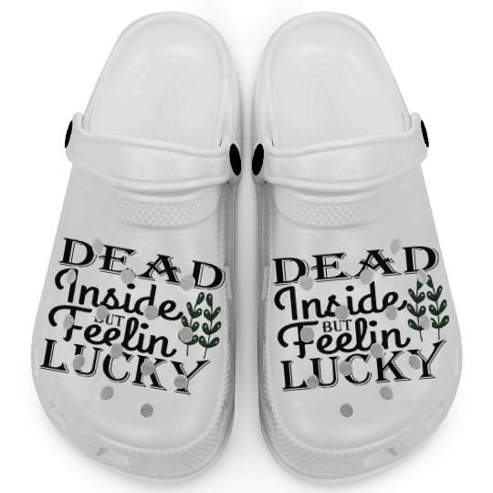 Dead Inside But Feelin Lucky Clogs