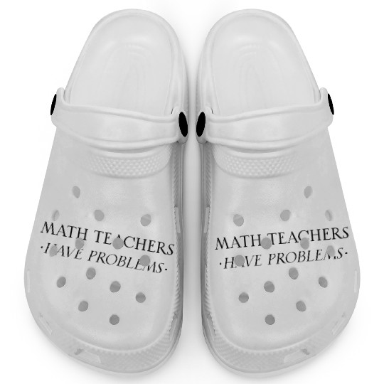 Math Teachers Have Problems Clogs