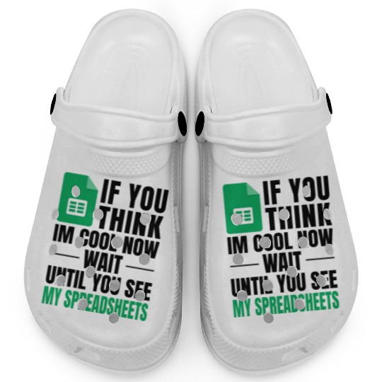 Im Cool Wait See My Spreadsheet Excel Clogs