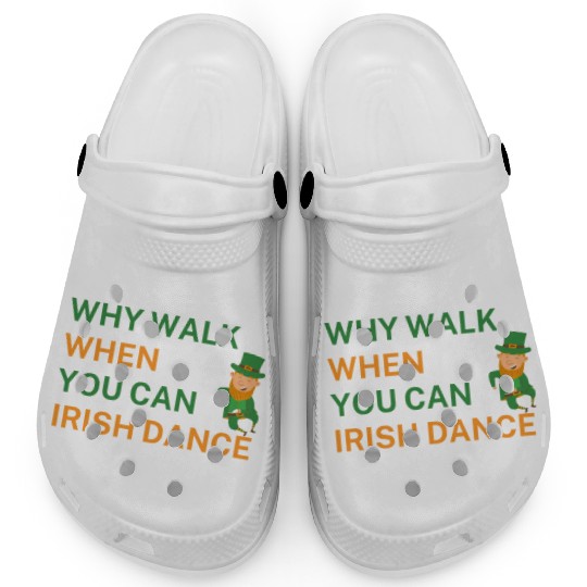 Why Walk When You Can Irish Dance St Patty's Day S Clogs