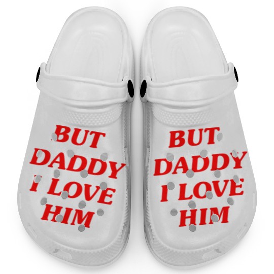 BUT DADDY I LOVE HIM Clogs