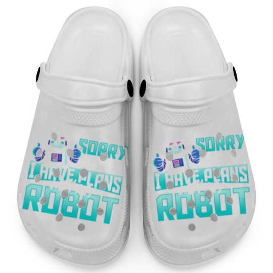 Sorry I Can't I Have Plans With My Robot Robotics Clogs