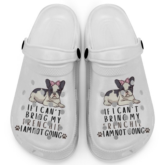If I Can't Bring My Frenchie Dog Clogs
