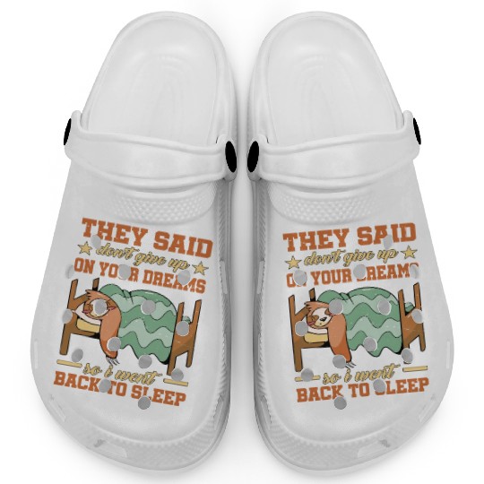 They Said Don't Give Up On Your Dreams 1 Clogs