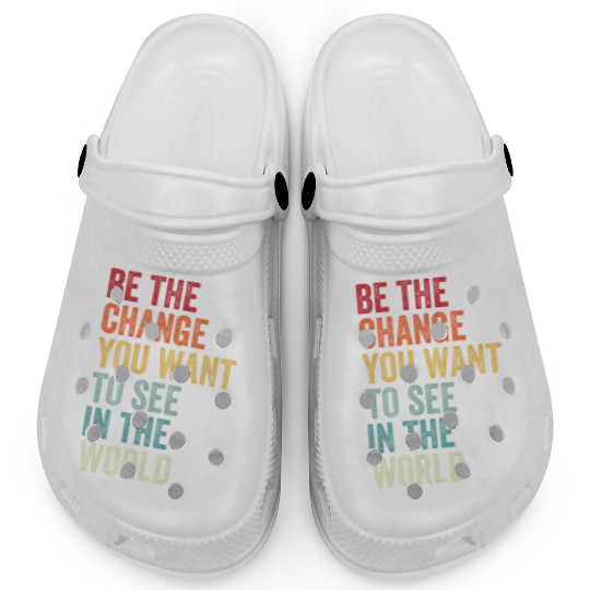 Be The Change You Want To See in The World Equali Clogs