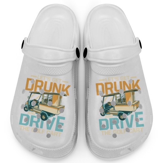 Let's Get Drunk & Drive The Golf Cart Par Clogs Golf