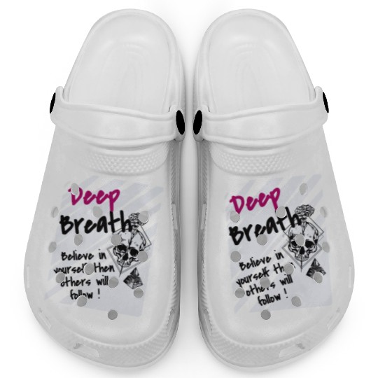 Deep Breath Believe In Yourself Then Others Will F Clogs