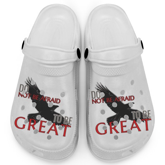 Do Not Be Afraid To Be Great Clogs