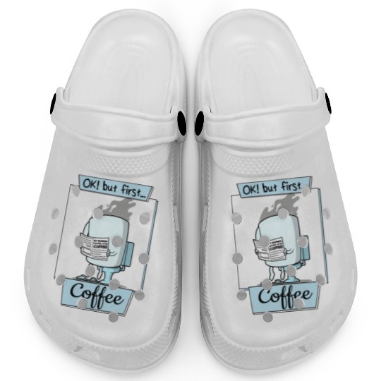 Ok But First Coffee Funny Coffee Lover Humor Clogs