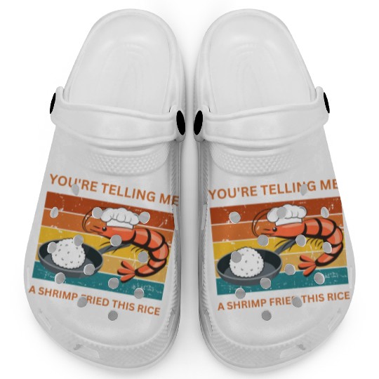 Youre Telling Me A Shrimp Fried This Rice Clogs