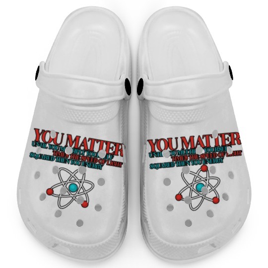 You Matter Until You x by c2 Then You Energy 3 Clogs